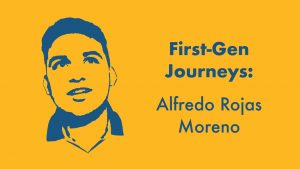First Gen Journeys: Alfredo Rojas Moreno