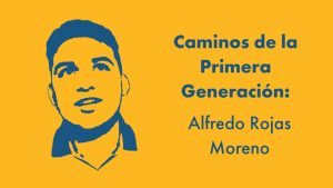 Caminos de la Primera Generación: Alfredo Rojas Moreno